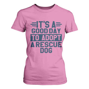 Dog Rescue T Shirt For Women Its A Good Day to Adopt Rescue Dog TS10 Azalea Print Your Wear