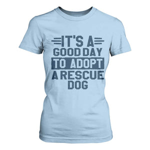 Dog Rescue T Shirt For Women Its A Good Day to Adopt Rescue Dog TS10 Light Blue Print Your Wear