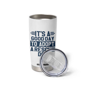 Dog Rescue Tumbler Cup Its A Good Day to Adopt Rescue Dog TS10 Print Your Wear