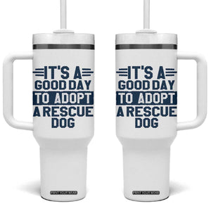 Dog Rescue Tumbler With Handle Its A Good Day to Adopt Rescue Dog TS10 One Size: 40 oz White Print Your Wear