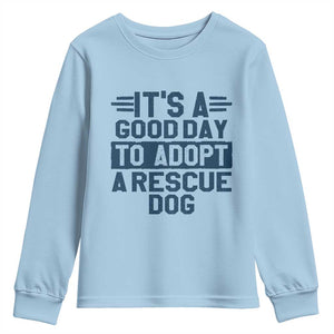 Dog Rescue Youth Sweatshirt Its A Good Day to Adopt Rescue Dog TS10 Light Blue Print Your Wear