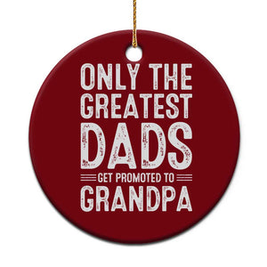 Greatest Dads Get Promoted To Grandpa Ceramic Ornament