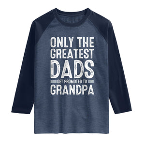 Greatest Dads Get Promoted To Grandpa Raglan Shirt