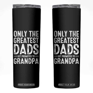 Greatest Dads Get Promoted To Grandpa Skinny Tumbler