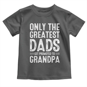 Greatest Dads Get Promoted To Grandpa Toddler T Shirt