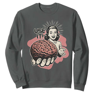 Sarcastic Vintage Sweatshirt Funny Retro 50s Use Your Brain Aesthetic TS10 Dark Heather Print Your Wear