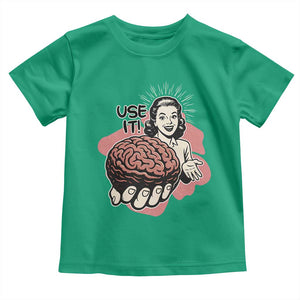 Sarcastic Vintage Toddler T Shirt Funny Retro 50s Use Your Brain Aesthetic TS10 Irish Green Print Your Wear