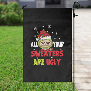 Funny Christmas Garden Flag All Your Sweaters Are Ugly Kawaii Grinchy Bubu TS10 Print Your Wear
