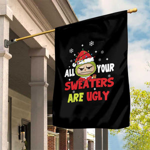 Funny Christmas Garden Flag All Your Sweaters Are Ugly Kawaii Grinchy Bubu TS10 Print Your Wear