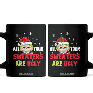 Funny Christmas Coffee Mug All Your Sweaters Are Ugly Kawaii Grinchy Bubu TS10 Black Print Your Wear
