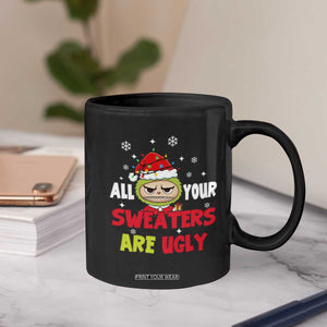 Funny Christmas Coffee Mug All Your Sweaters Are Ugly Kawaii Grinchy Bubu TS10 Print Your Wear