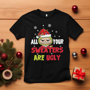 Funny Christmas T Shirt All Your Sweaters Are Ugly Kawaii Grinchy Bubu TS10 Black Print Your Wear