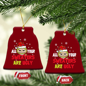 Funny Christmas Ceramic Ornament All Your Sweaters Are Ugly Kawaii Grinchy Bubu TS10 Print Your Wear
