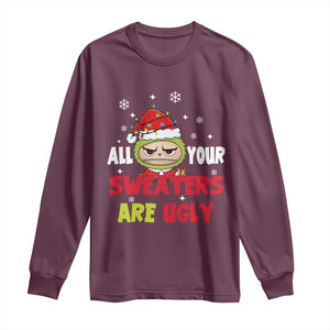 Funny Christmas Long Sleeve Shirt All Your Sweaters Are Ugly Kawaii Grinchy Bubu TS10 Maroon Print Your Wear