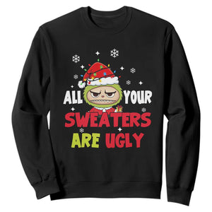 Funny Christmas Sweatshirt All Your Sweaters Are Ugly Kawaii Grinchy Bubu TS10 Black Print Your Wear