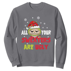 Funny Christmas Sweatshirt All Your Sweaters Are Ugly Kawaii Grinchy Bubu TS10 Charcoal Print Your Wear