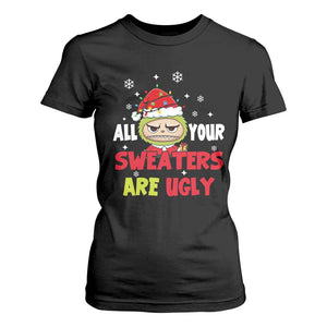Funny Christmas T Shirt For Women All Your Sweaters Are Ugly Kawaii Grinchy Bubu TS10 Black Print Your Wear