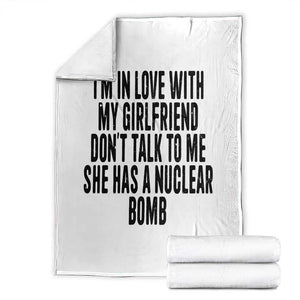 I'm In Love With My Girlfriend Don't Talk To Me Throw Blanket Funny Relationship Boyfriend Gifts TS10 White Print Your Wear