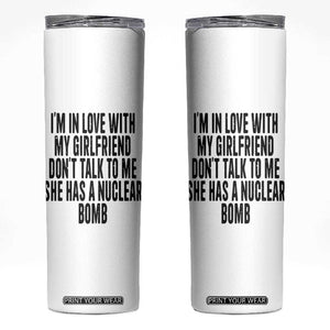 I'm In Love With My Girlfriend Don't Talk To Me Skinny Tumbler Funny Relationship Boyfriend Gifts TS10 White Print Your Wear