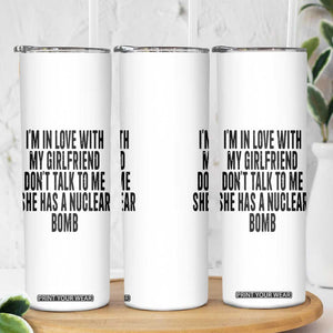 I'm In Love With My Girlfriend Don't Talk To Me Skinny Tumbler Funny Relationship Boyfriend Gifts TS10 Print Your Wear