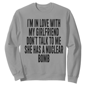 I'm In Love With My Girlfriend Don't Talk To Me Sweatshirt Funny Relationship Boyfriend Gifts TS10 Sport Gray Print Your Wear