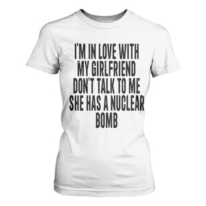 I'm In Love With My Girlfriend Don't Talk To Me T Shirt For Women Funny Relationship Boyfriend Gifts TS10 White Print Your Wear