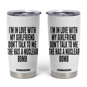 I'm In Love With My Girlfriend Don't Talk To Me Tumbler Cup Funny Relationship Boyfriend Gifts TS10 White Print Your Wear