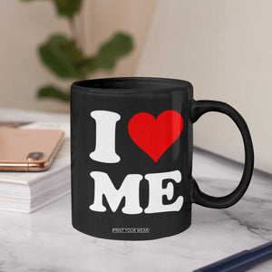 I Love Me Coffee Mug Funny Self Love Heart Positive Vibes TS10 Print Your Wear