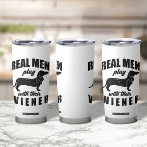 Funny Dachshund Dad Tumbler Cup Real Men Play With Their Wiener Dog Dad Gag Gift TS10 Print Your Wear