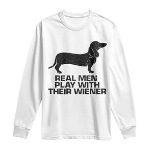 Funny Dachshund Dog Dad Long Sleeve Shirt Real Men Play With Their Wiener Pet Father Gag Gift TS10 White Print Your Wear