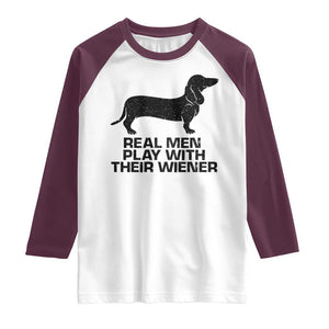 Funny Dachshund Dog Dad Raglan Shirt Real Men Play With Their Wiener Pet Father Gag Gift TS10 White Maroon Print Your Wear