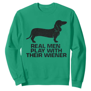 Funny Dachshund Dog Dad Sweatshirt Real Men Play With Their Wiener Pet Father Gag Gift TS10 Irish Green Print Your Wear