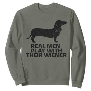 Funny Dachshund Dog Dad Sweatshirt Real Men Play With Their Wiener Pet Father Gag Gift TS10 Military Green Print Your Wear