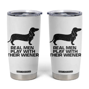 Funny Dachshund Dog Dad Tumbler Cup Real Men Play With Their Wiener Pet Father Gag Gift TS10 White Print Your Wear