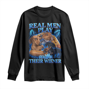 Funny Dachshund Dog Dad Long Sleeve Shirt Real Men Play With Their Wiener Funny Offensive TS10 Black Print Your Wear