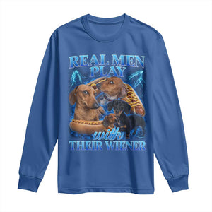 Funny Dachshund Dog Dad Long Sleeve Shirt Real Men Play With Their Wiener Funny Offensive TS10 Royal Blue Print Your Wear