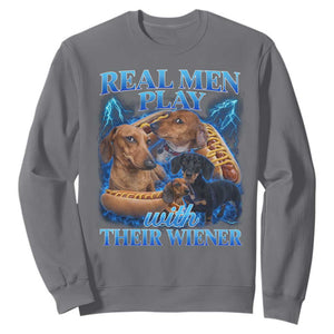 Funny Dachshund Dog Dad Sweatshirt Real Men Play With Their Wiener Funny Offensive TS10 Charcoal Print Your Wear