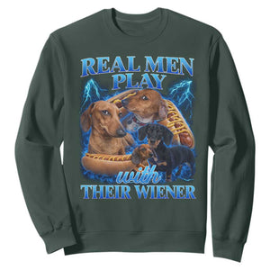 Funny Dachshund Dog Dad Sweatshirt Real Men Play With Their Wiener Funny Offensive TS10 Dark Forest Green Print Your Wear