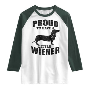 Proud to Have A Little Wiener Raglan Shirt Funny Offensive Dachshund Retro 90s TS10 White Dark Forest Green Print Your Wear