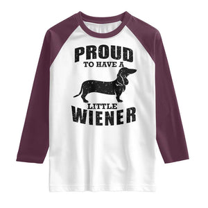 Proud to Have A Little Wiener Raglan Shirt Funny Offensive Dachshund Retro 90s TS10 White Maroon Print Your Wear