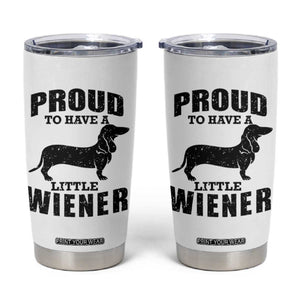 Proud to Have A Little Wiener Tumbler Cup Funny Offensive Dachshund Retro 90s TS10 White Print Your Wear