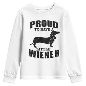 Proud to Have A Little Wiener Youth Sweatshirt Funny Offensive Dachshund Retro 90s TS10 White Print Your Wear