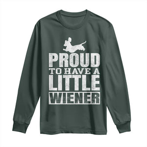 Funny Wiener Dog Lover Long Sleeve Shirt Dog Weenie Proud to Have A Little Wiener Dachshund TS10 Dark Forest Green Print Your Wear