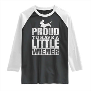 Funny Wiener Dog Lover Raglan Shirt Dog Weenie Proud to Have A Little Wiener Dachshund TS10 Black White Print Your Wear
