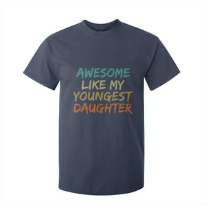 Awesome Like My Youngest Daughter T Shirt For Kid Mother's Day Father's Day Gift TS10 Navy Print Your Wear