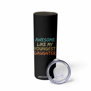 Awesome Like My Youngest Daughter Skinny Tumbler Mother's Day Father's Day Gift TS10 Print Your Wear
