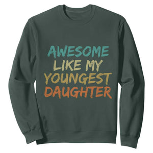 Awesome Like My Youngest Daughter Sweatshirt Mother's Day Father's Day Gift TS10 Dark Forest Green Print Your Wear