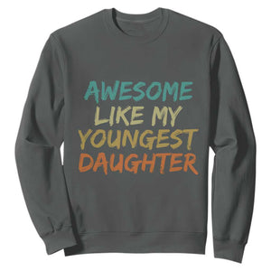 Awesome Like My Youngest Daughter Sweatshirt Mother's Day Father's Day Gift TS10 Dark Heather Print Your Wear