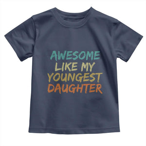 Awesome Like My Youngest Daughter Toddler T Shirt Mother's Day Father's Day Gift TS10 Navy Print Your Wear