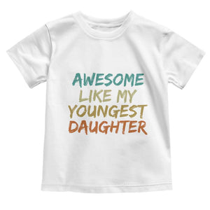 Awesome Like My Youngest Daughter Toddler T Shirt Mother's Day Father's Day Gift TS10 White Print Your Wear